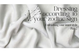 Dressing according to your zodiac sign-Part 2