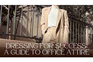 Dressing to Success: A Guide to Office Attire