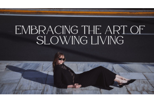 Embracing the Art of Slow Living